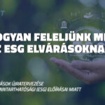 Hogyan feleljünk meg az ESG elvárásoknak?